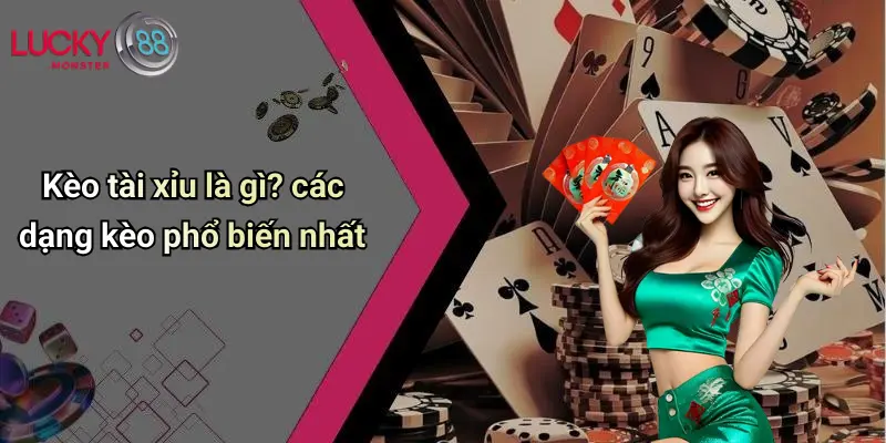 Kèo tài xỉu là gì? các dạng kèo phổ biến nhất